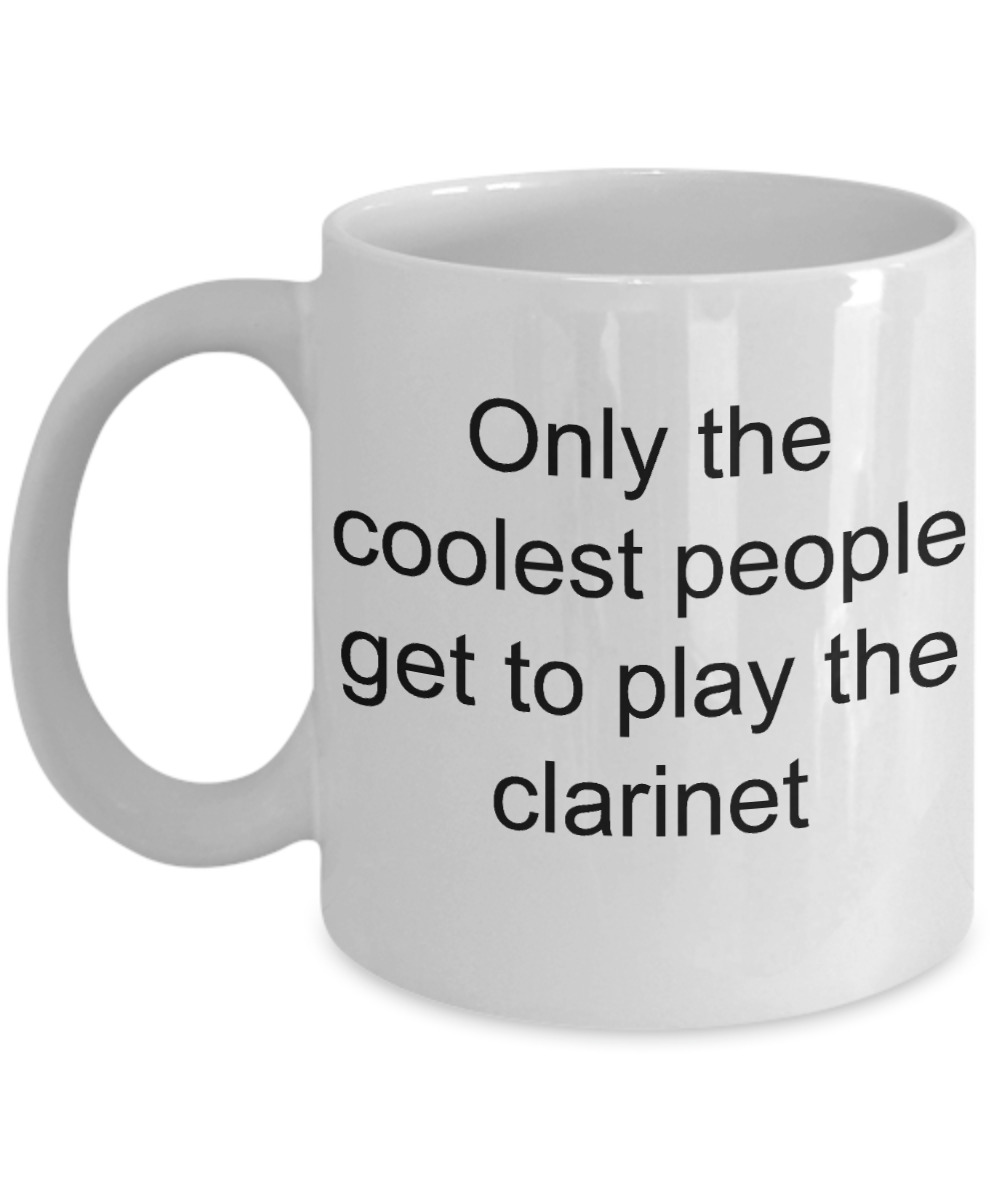 Best Clarinet Player Coffee mug, Only coolest people play the clarinet-White Coffee Mug 11 oz