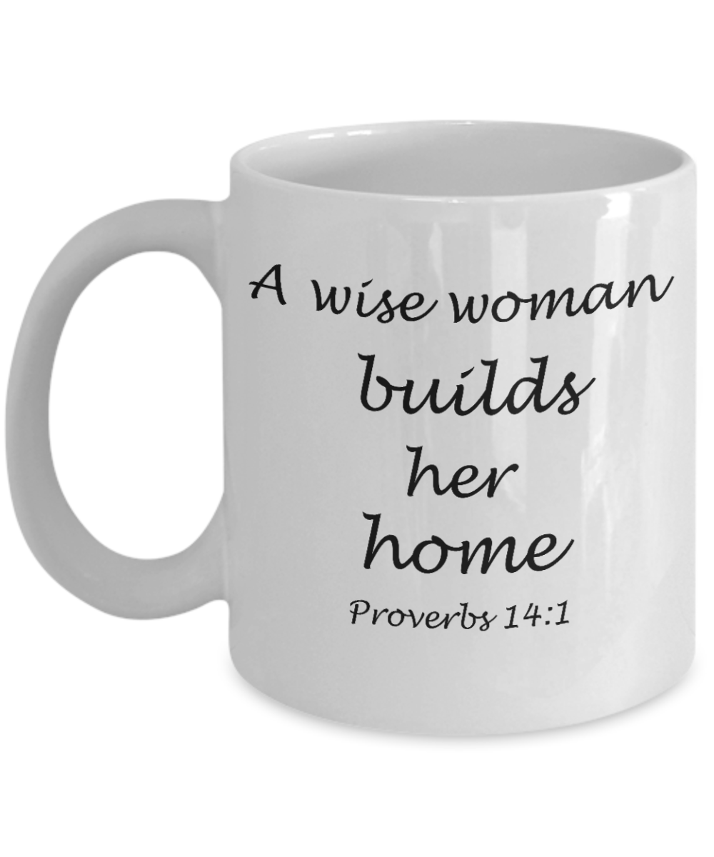 Proverbs 14:1 bible quotes, A wise woman builds her home - White Coffee Mug Tea Cup 11 oz Gift