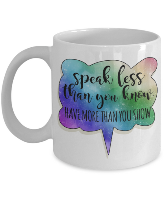 Success Lovers Mugs, Speak less than you know Have more than you show - Funny White Porcelain Coffee 11 oz