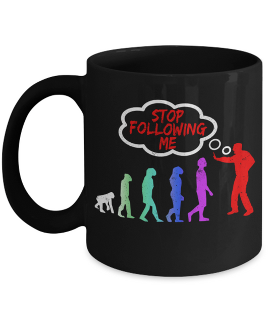 Stop following me - Funny Black Porcelain Coffee 11 oz