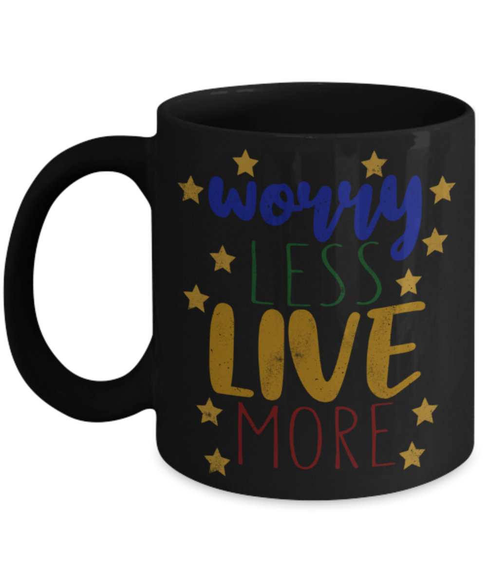 Worry less Live more - Funny Black Porcelain Coffee 11 oz