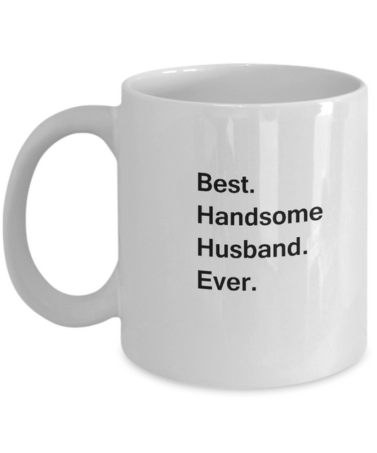 Best Handsome Husband Ever Coffee Mugs - Gift from Wife , White coffee mugs 11 oz