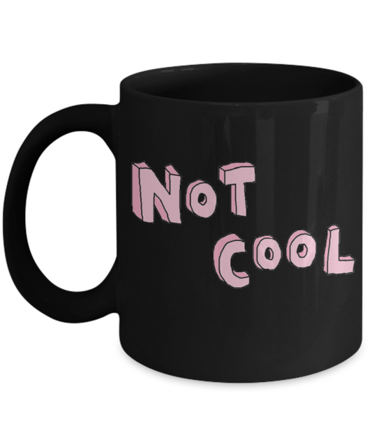 Attitude Coffee Mug, Not Cool - Black Porcelain Coffee 11 oz