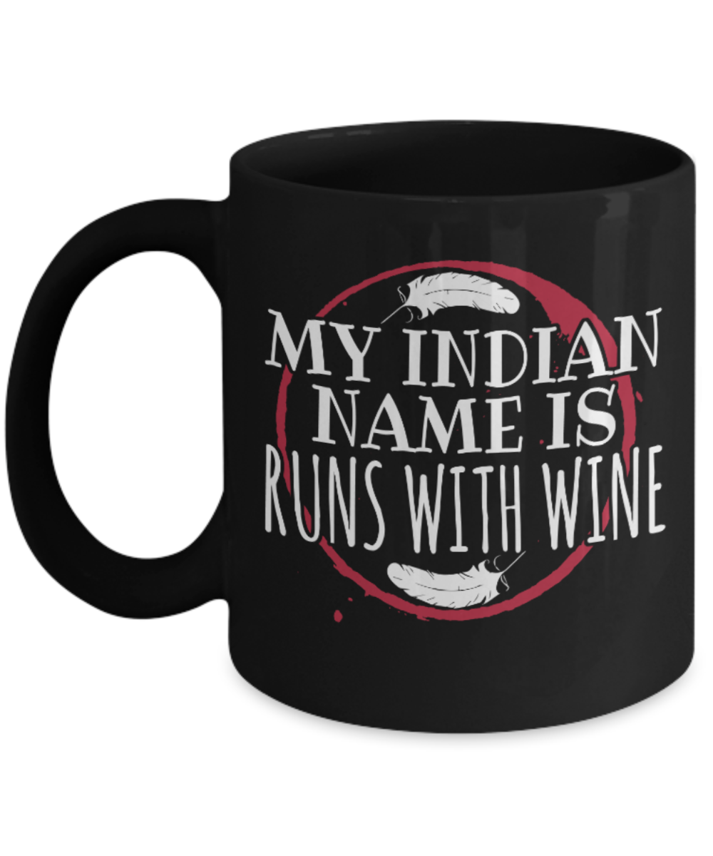 Indian Wine Lovers Mugs , Runs with wine - Black Coffee Mug Porcelain Tea Cup 11 oz - Great Gift