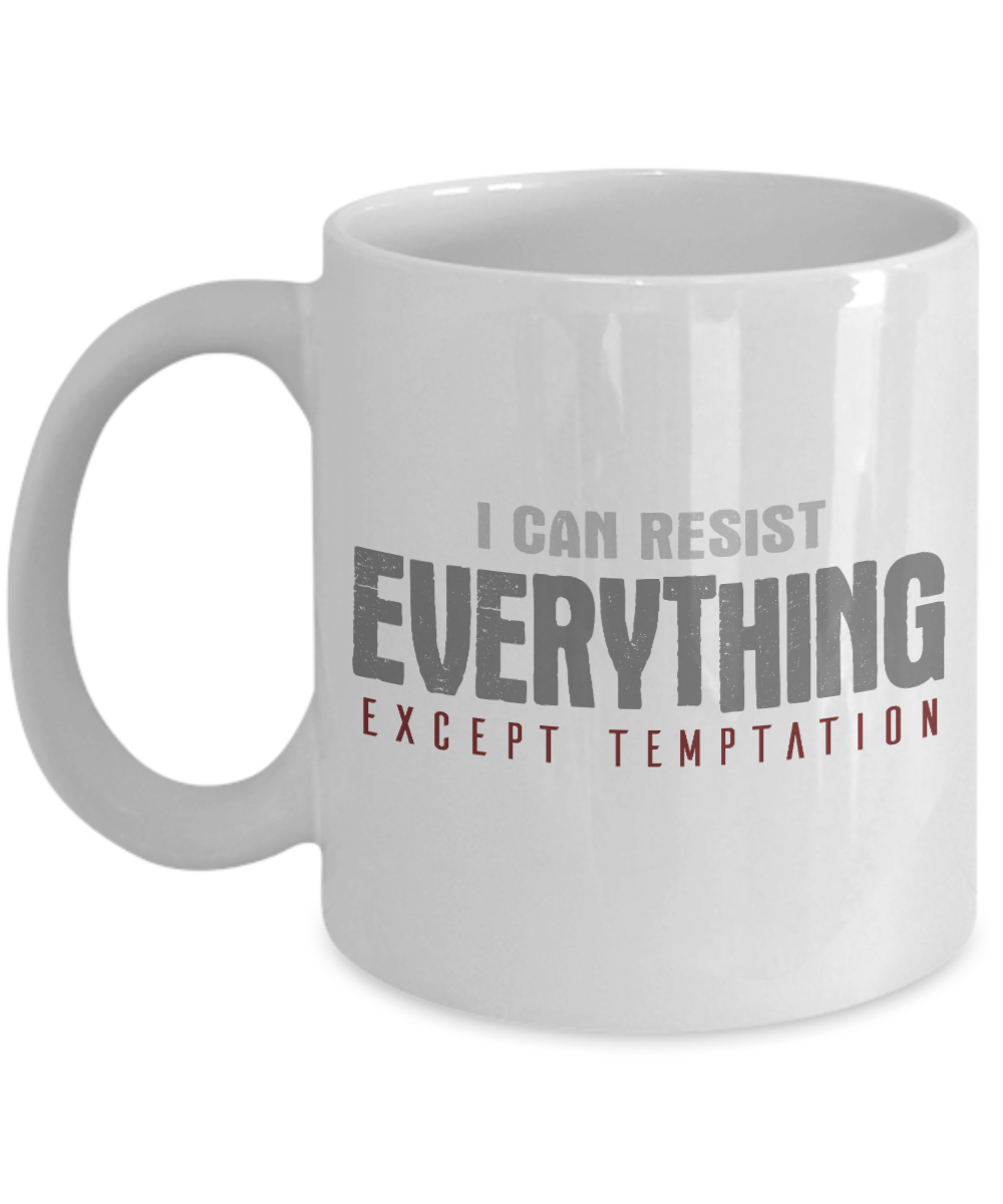 I Can Resist Everything Except Temptation -White Porcelain Coffee Mug 11 Oz Funny Quotes Coffee Mug