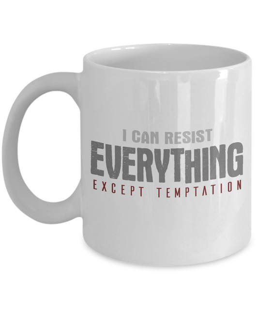 I Can Resist Everything Except Temptation -White Porcelain Coffee Mug 11 Oz Funny Quotes Coffee Mug