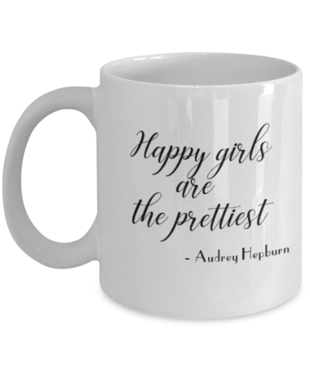 Positive mugs for women , Happy girls are the prettiest - White Coffee Mug Tea Cup 11 oz Gift