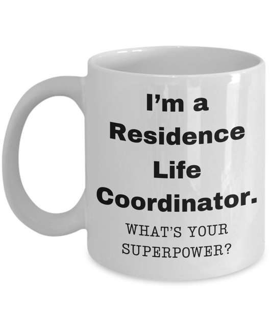 I am a Residence Life Coordinator, what is your super power, Birthday cup -11 oz White ceramic mug
