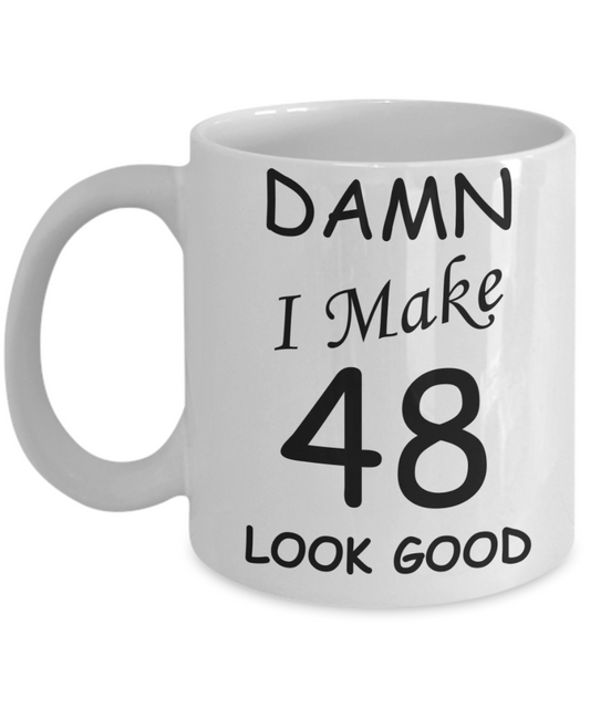 48th birthday gifts for men/women - Damn I Make 48 Look Good, Born In 1972 Birthday Mugs - Funny White Porcelain Coffee 11 oz