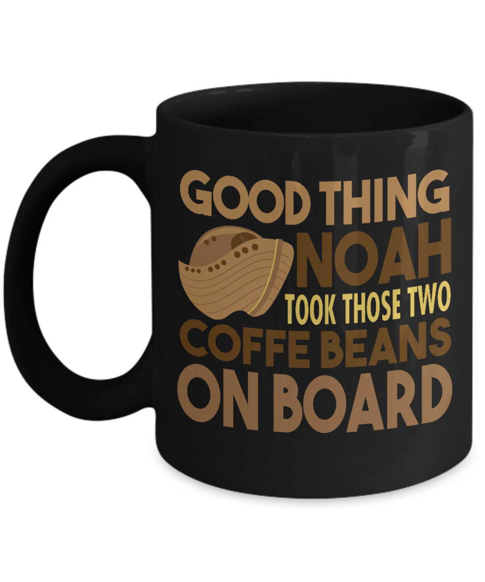 Coffee Lover Mug, Good Thing Noah Took Those Two Coffee Beans On Board- Black Porcelain Coffee Mug 11 Oz Funny Quotes Coffee Mug