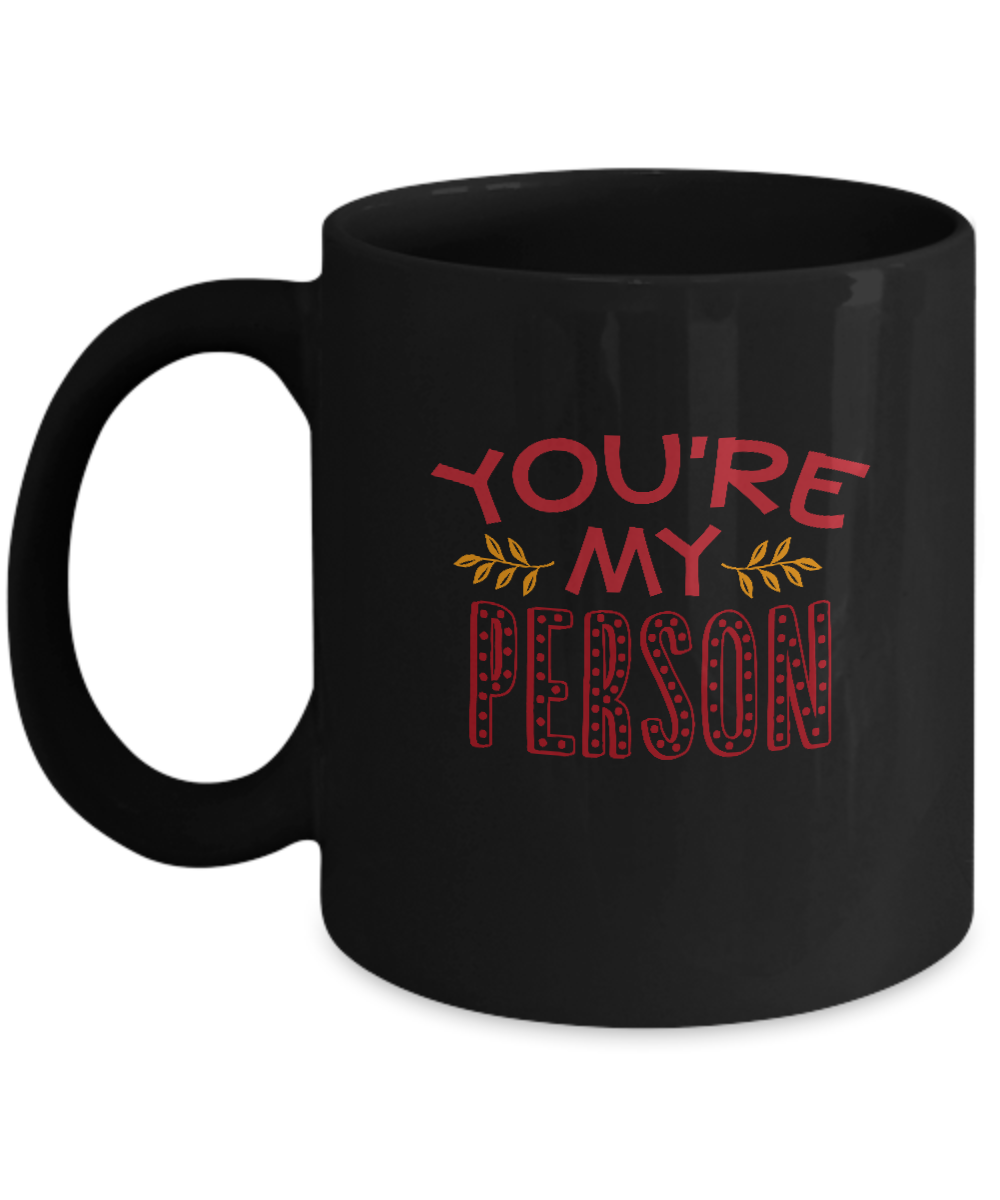 You are my person Black coffee Mugs - Funny Valentines day Black coffee mugs 11 oz