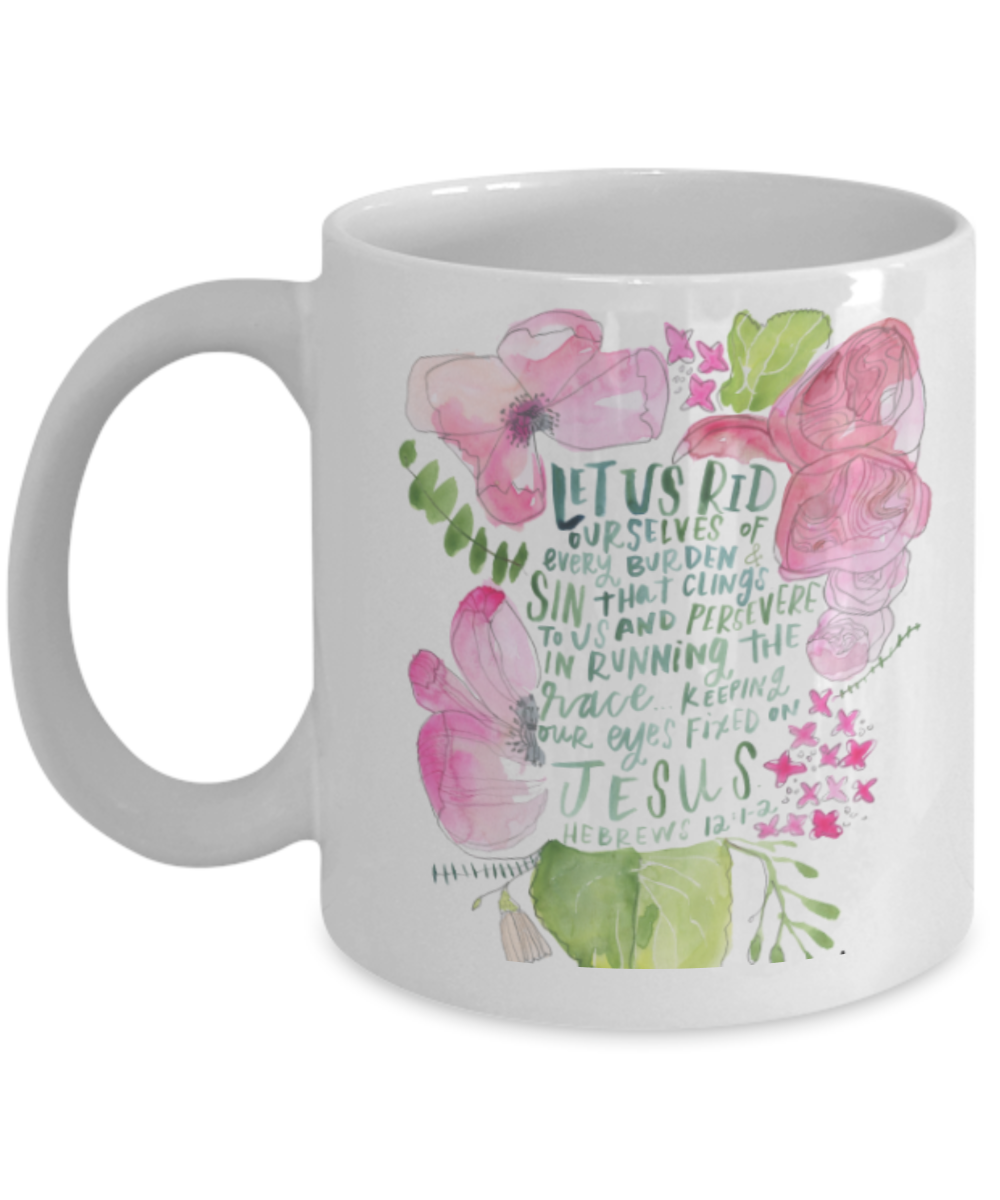 Scripture mugs for women , Rid ourselves of every burden - White Coffee Mug Tea Cup 11 oz Gift