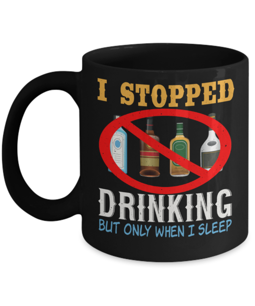 Drinking Lovers Mugs, I stopped drinking but only when I sleep - Funny Black Porcelain Coffee 11 oz