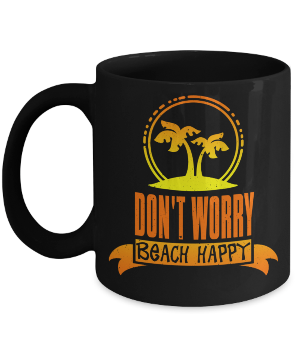 Beach Lovers Mugs, Dont worry beach happy - Funny Black Porcelain Coffee 11 oz