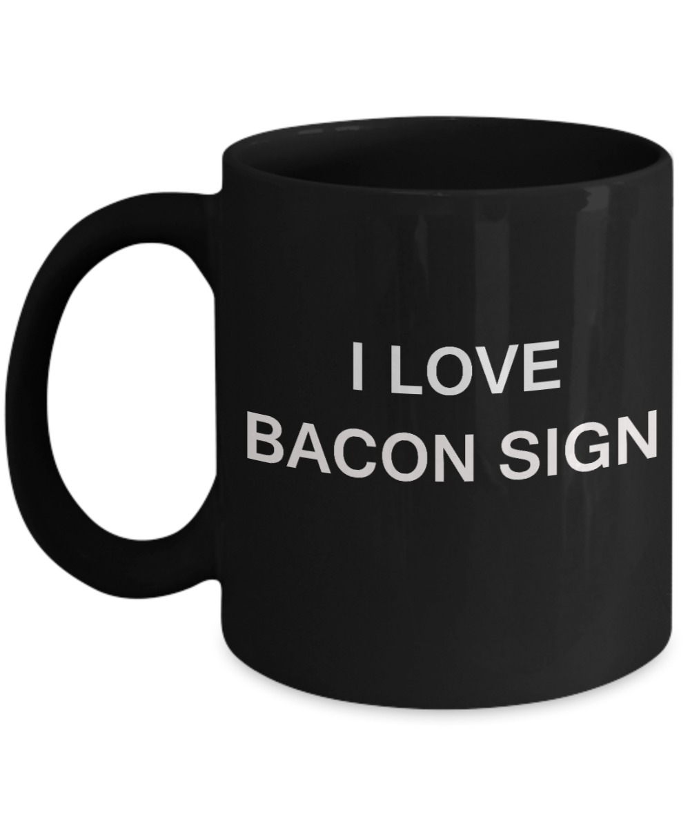 I Love Bacon Sign funny mugs - Porcelain Black Funny Coffee Mug & Gift Mugs 11 OZ
