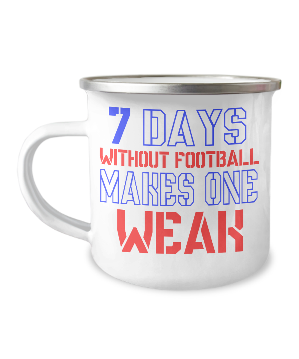 Seven Days Without Football Makes One Weak-12 Oz Stainless Steel Enamel Finish White Camper Coffee Mug