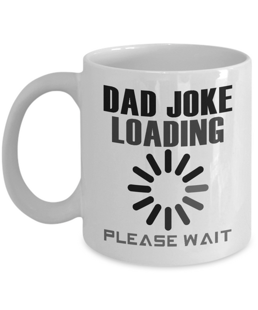 Dear Dad Coffee Mug, Dad Joke Loading Please Wait-White Porcelain Coffee Mug 11 oz For Father, Son, Daughter, Fathers Day