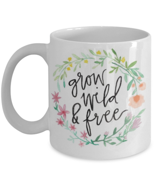 Bible verse mugs for women , Grow wild and free - White Coffee Mug Porcelain Tea Cup 11 oz - Great Gift