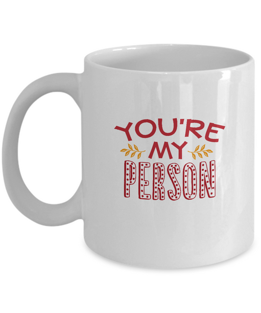 You are my person white mugs - Funny Christmas Gifts -White coffee mugs 11 oz