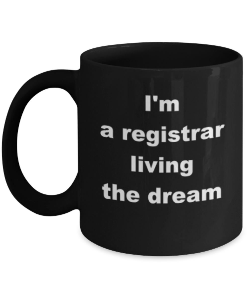 Im a registrar living the dream - Funny Black Porcelain Coffee Mug Cute Ceramic Cup 11 oz