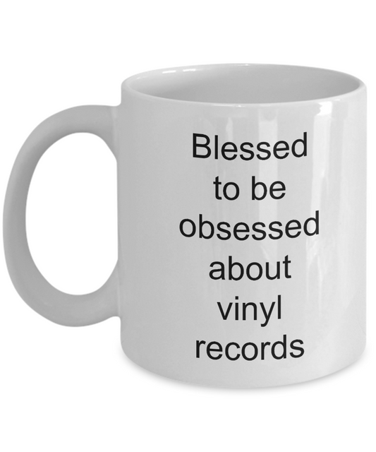 Vinyl Record Cup,Blessed to be obsessed about vinyl records-White Coffee Mug 11 oz
