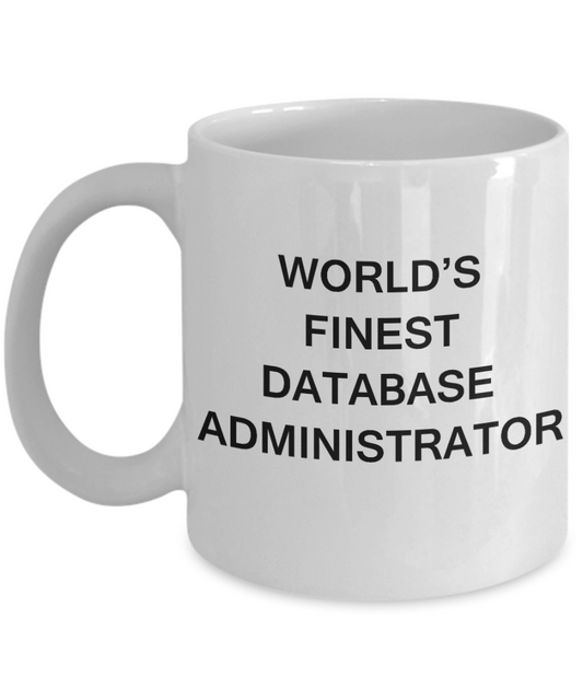 World's Finest Database administrator - Porcelain White Funny Coffee Mug 11 OZ Funny Mugs