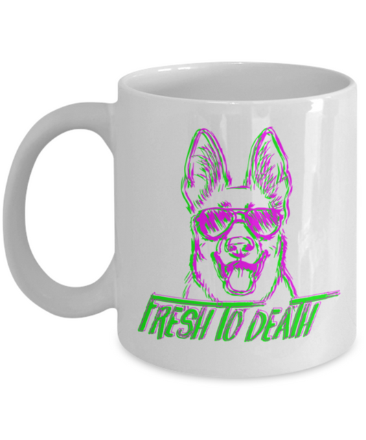 Gift gor dogs lovers , Fresh to Death - White Coffee Mug Porcelain Tea Cup 11 oz - Great Gift