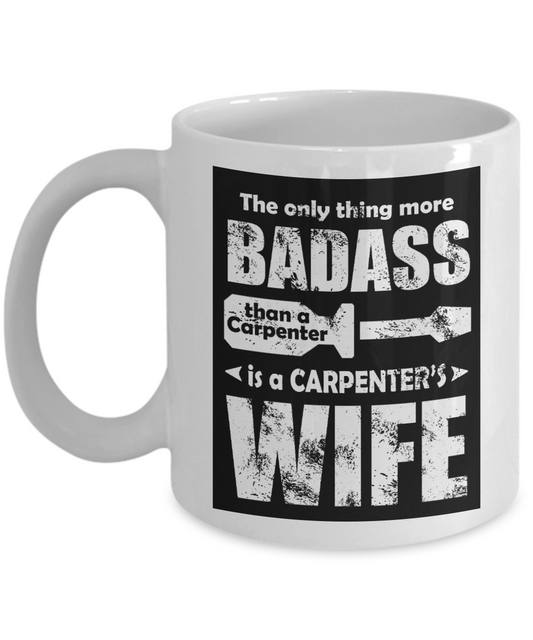 World's Best Carpenter Gift Coffee Mug, More Badass Than A Carpenter Is Carpenters Wife-White Porcelain Coffee Mug 11 oz For Wife, Husband, Carpenter, Lumberjack, Woodworker