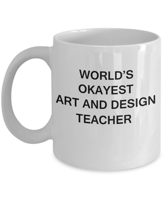 Gifts for cooperating teacher - World's Okayest Art and Design Teacher - Porcelain White Funny Coffee Mug & Gifts for Teachers 11 OZ - Funny Gifts Ideas