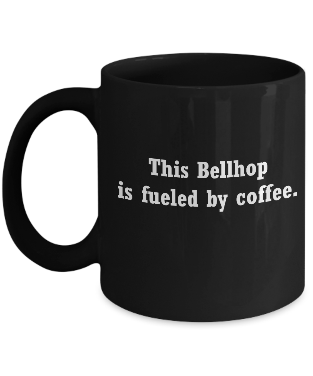 Bellhop coffee mug fueled by coffee -Funny Christmas Gifts -Funny Black coffee mugs 11 oz