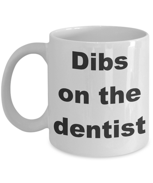 Custom Dentist Coffee mug, Dibs on the dentist-White Coffee Mug 11 oz