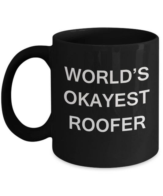 World's Okayest Roofer - Black Porcelain Coffee Cup,Premium 11 oz Funny Mugs Black coffee cup Gifts Ideas