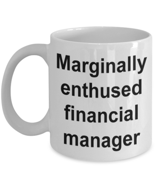 Funny mugs, Marginally enthused Financial manager - Funny White Porcelain Coffee Mug Cute Ceramic Cup 11 oz