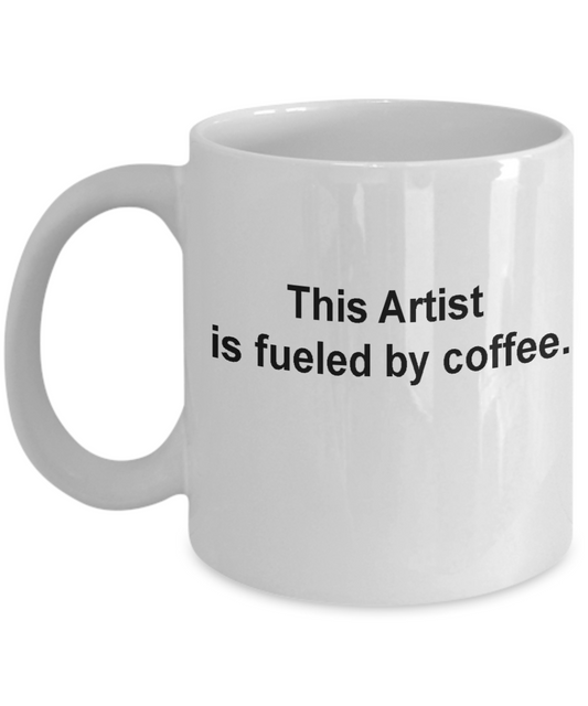 Artist coffee mug-fueled by coffee- Funny Christmas Gifts - Porcelain Coffee Mug White 11 oz