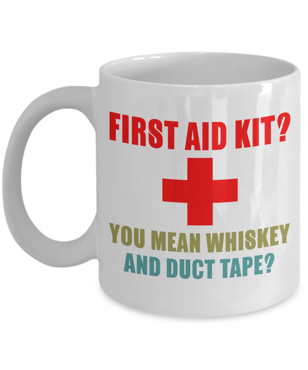 Might Be Coffee or Alcohol Coffee Mug, First Aid Kit You Mean Whiskey And Duct Tape-White Porcelain Coffee Mug 11 oz