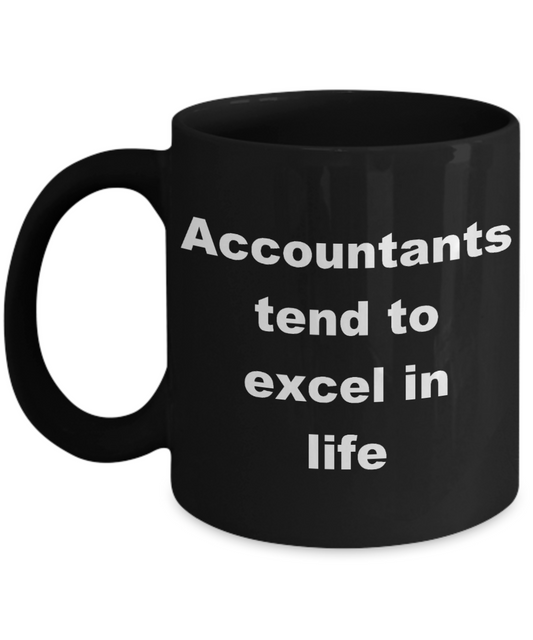Accountant Coffee mug, Accountants tend to excel in life-Black Coffee Mug 11 oz