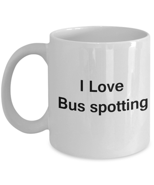 Funny Bus Lovers Mug - I Love Bus Spotting - Valentines Gifts - Porcelain White Funny Coffee Mug, Best Office Tea Mug & Coffee Cup Gifts 11 OZ