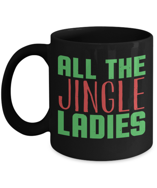 Christmas gift ideas, All the Jingle Ladies - Funny Black Porcelain Coffee Mug Cute Ceramic Cup 11 oz