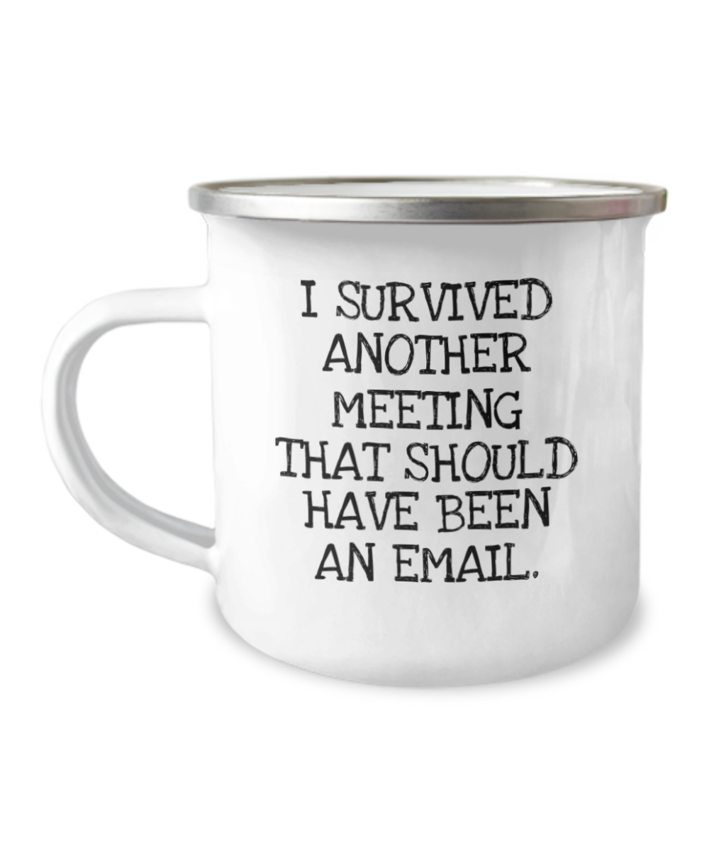 Employee Funny Coffee Mug, I Survived Another Meeting That Should Have Been An Email- 12 Oz Stainless Steel Enamel Finish White Camper Coffee Mug