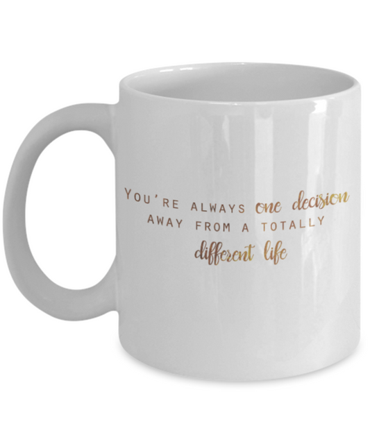 Positive mugs , You're one decision away from a totally different life - White Coffee Mug Tea Cup 11 oz Gift