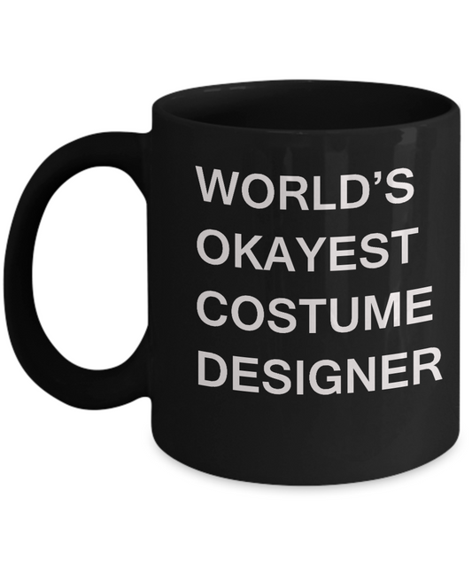 Funny Mug, Gifts For Costume & Dress World's Okayest Costume Designer Black coffee mugs 11 oz