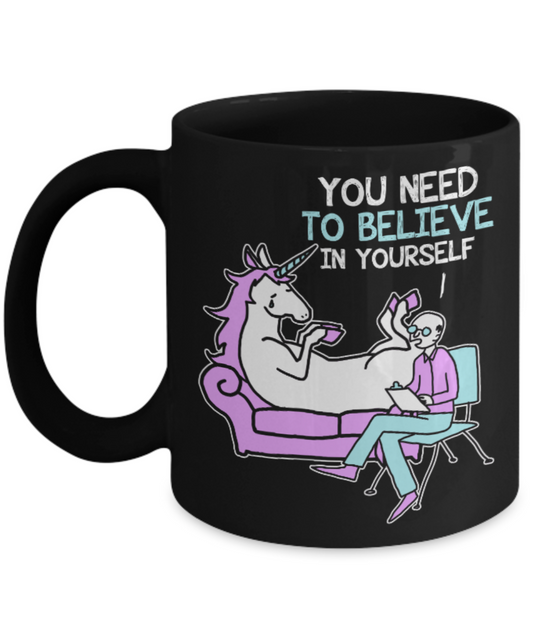 Unicorn lovers Mugs , Believe in yourself - Black Coffee Mug Porcelain Tea Cup 11 oz - Great Gift