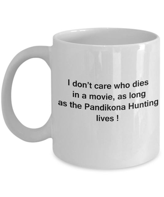 I Don't Care Who Dies, As Long As Pandikona Hunting Lives White coffee mugs 11 oz