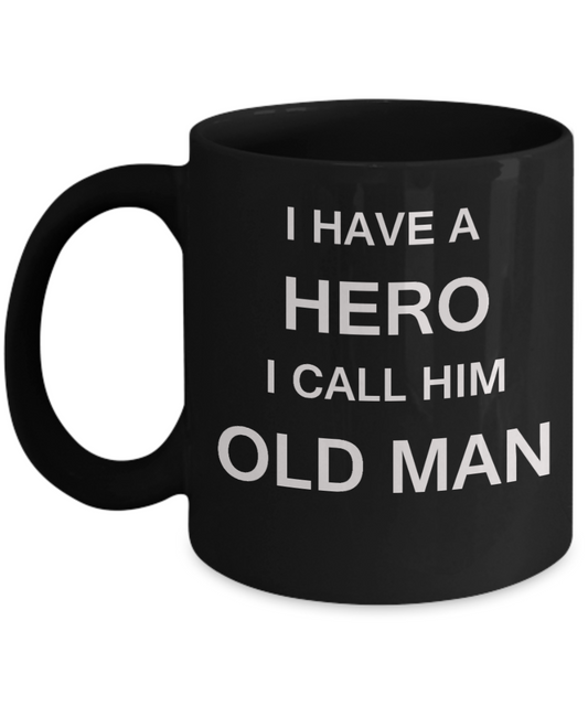 I HAVE A HERO I CALL HIM OLD MAN Fathers day gifts from daughter Black 11 oz mugs funny