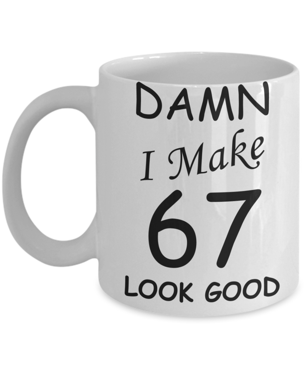 67th birthday gifts for men/women - Damn I Make 67 Look Good, Born In 1953 Birthday Mugs - Funny White Porcelain Coffee 11 oz