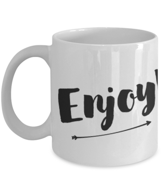 Enjoy Ceramic Coffee Mug -Best Ceramic White Coffee Mug - Cute and Funny - Premium 11 oz Coffee Mug