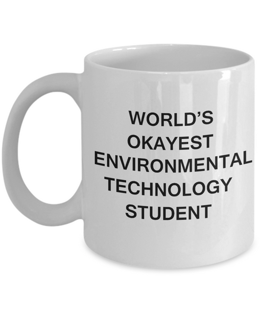 Gifts gor college students - World's Okayest Environmental Technology Student - Porcelain White Funny Coffee Mug & Gifts for Students 11 OZ - Funny Gifts Ideas