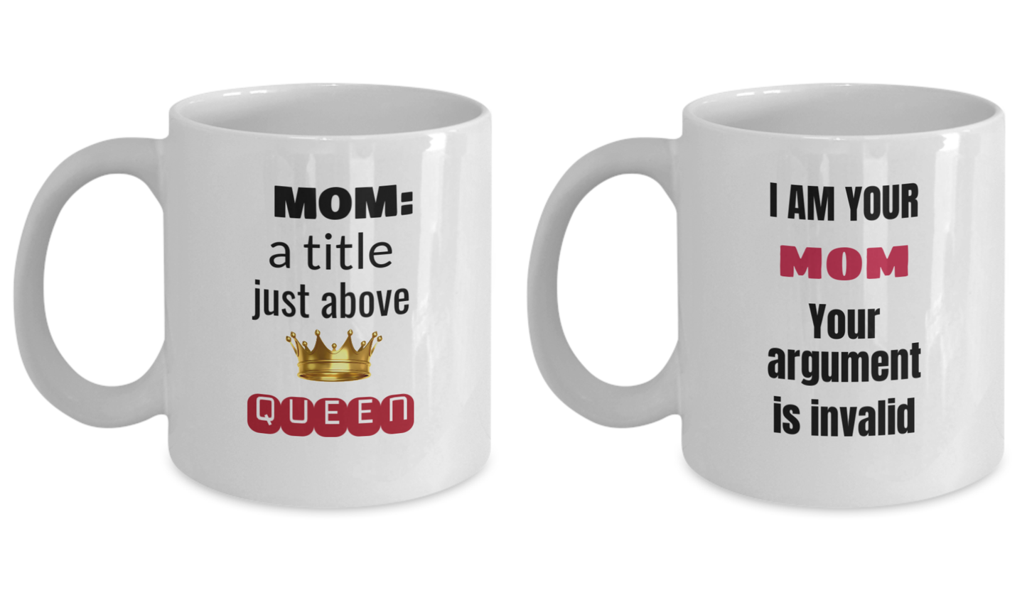 Mug set - Mom : a title just above QUEEN Mug and I Am Your Mom Your Argument White 11 oz