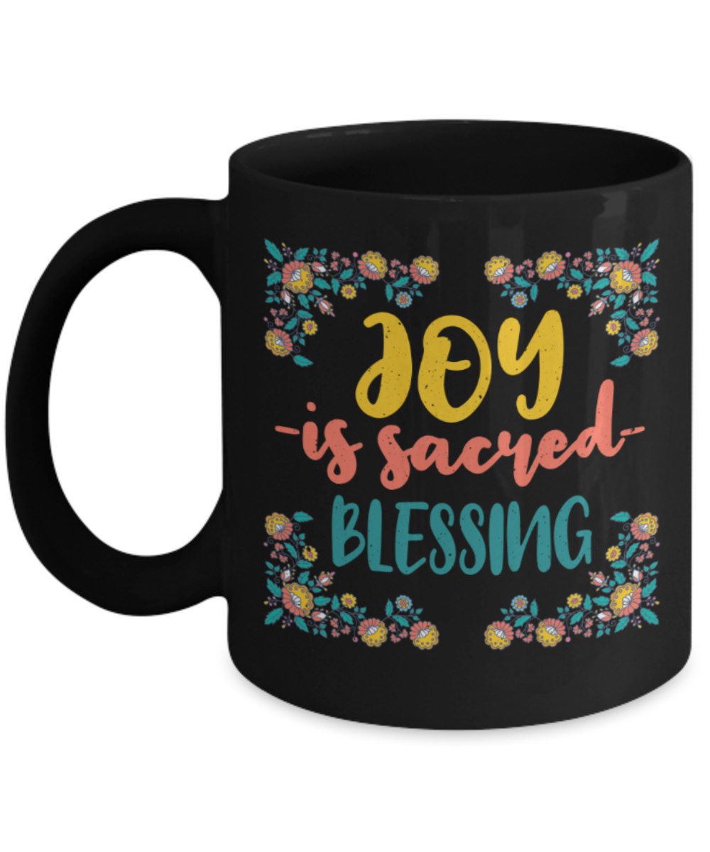 Happiness Lovers Mugs, Joy is sacred blessing - Funny Black Porcelain Coffee 11 oz