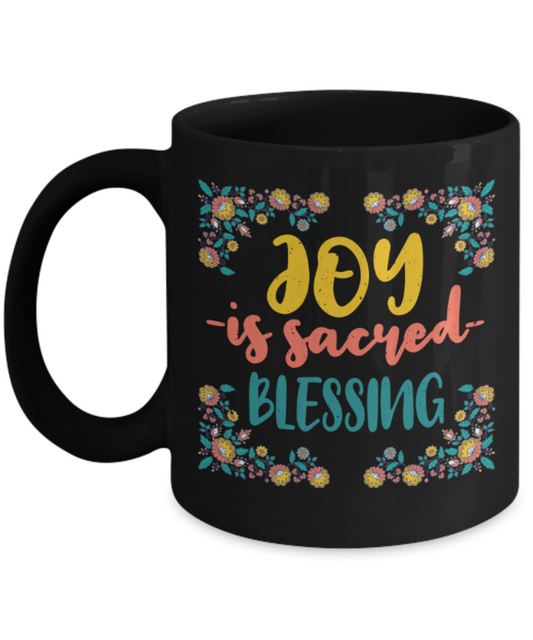 Happiness Lovers Mugs, Joy is sacred blessing - Funny Black Porcelain Coffee 11 oz